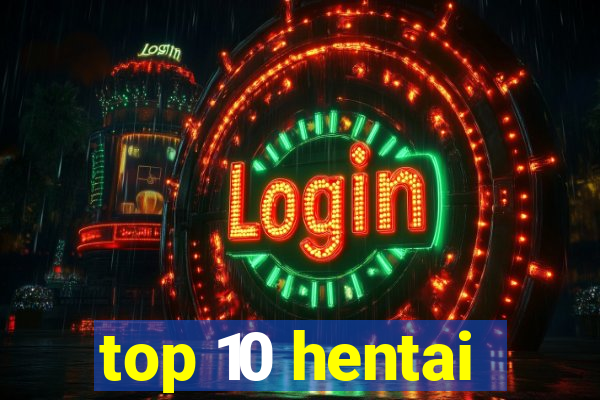 top 10 hentai